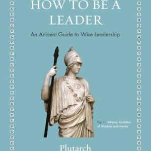 How to Be a Leader: An Ancient Guide to Wise Leadership (Ancient Wisdom for Modern Readers)