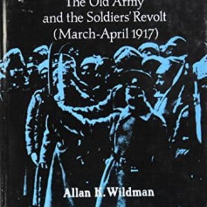 The End of the Russian Imperial Army : The Old Army and the Soldiers' Revolt (March - April 1917)