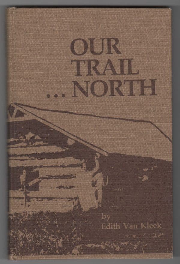 Our trail north: A true story of pioneering in the Peace River country of northern Alberta
