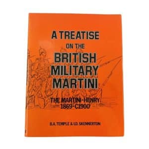 A Treatise on the British Military Martini: Volume 1: The Martini-Henry 1869-c1900