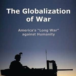 The Globalization of War: America's ''Long War'' against Humanity