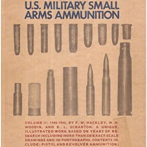A History of Modern U.S. Small Arms Ammunition Volume II 1940-1945 Revised