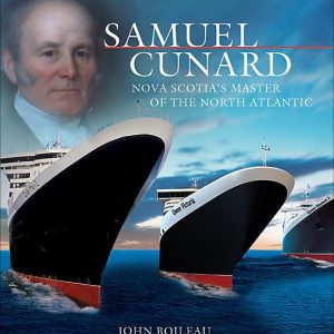 Samuel Cunard: Nova Scotia's Master of the North Atlantic