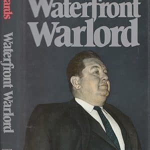 Waterfront Warlord  The Life and Violent Times of Hal C. Banks