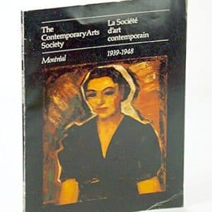 The Contemporary Arts Society La Society d'art contemporain Montreal 1939-1948