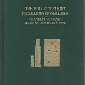 The Bullet's Flight From Powder to Target: Ballistics of Small Arms