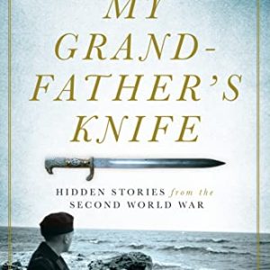My Grandfather's Knife: Hidden Stories from the Second World War