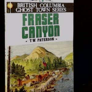 Fraser Canyon (British Columbia Ghost Town Series, No. 3)