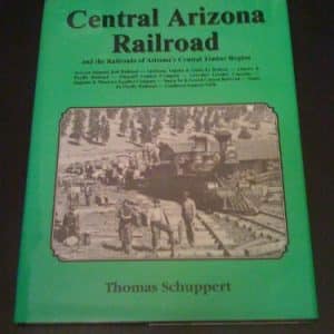 Central Arizona Railroad and the Railroads of Arizona's Central Timber Region