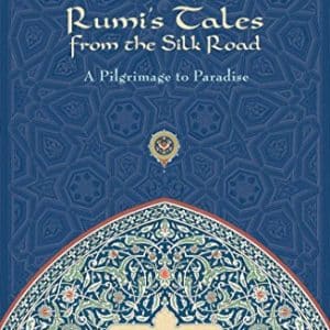 Rumi's Tales from the Silk Road : A Pilgrimage to Paradise