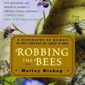 Robbing the Bees: A Biography of Honey--The Sweet Liquid Gold That Seduced the World