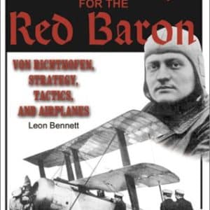 Three Wings for the Red Baron: Von Richthofen, Strategy, Tactics, and Airplanes