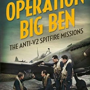 Operation Big Ben: The Anti-V2 Spitfire Missions