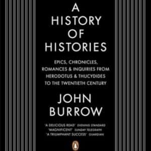 A History of Histories: Epics, Chronicles, Romances and Inquiries from Herodotus and Thucydides to the Twentieth Century