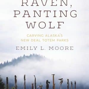 Proud Raven, Panting Wolf: Carving Alaska's New Deal Totem Parks