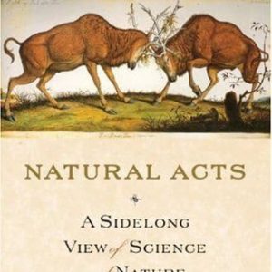 Natural Acts: A Sidelong View of Science and Nature