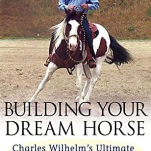 Building Your Dream Horse: Charles Wilhelm's Ultimate Foundation Training