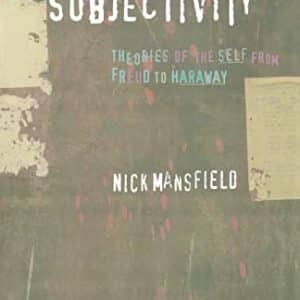 Subjectivity: Theories of the Self from Freud to Haraway