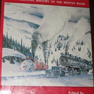 Rails That Climb: A Narrative History of the Moffat Road