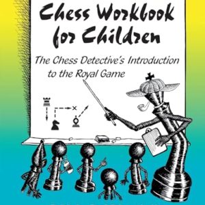 Chess Workbook for Children : The Chess Detective's Introduction to the Royal Game