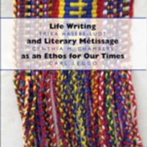 Life Writing and Literary Métissage as an Ethos for Our Times (Complicated Conversation)