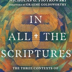 In All the Scriptures: The Three Contexts of Biblical Hermeneutics