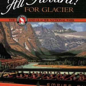 All Aboard! for Glacier: The Great Northern Railway and Glacier National Park