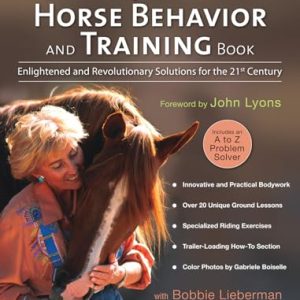 The Ultimate Horse Behavior and Training Book: Enlightened and Revolutionary Solutions for the 21st Century