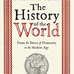 The History of the World: From the Dawn of Humanity to the Modern Age
