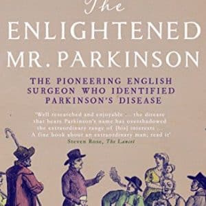 The Enlightened Mr. Parkinson: The Pioneering Life of a Forgotten English Surgeon