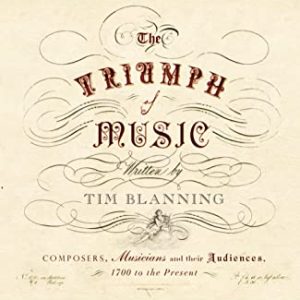 The Triumph of Music: Composers Musicians And Their Audiences 1700 To The Present