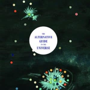 The Alternative Guide to the Universe: Mavericks, Outsiders, Visionaries