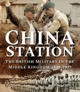 China Station: The British Military in the Middle Kingdom, 1839–1997
