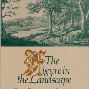 The Figure in the Landscape: Poetry, Painting, and Gardening During the Eighteenth Century