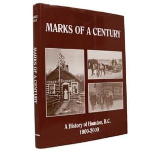 Marks of a Century: A History of Houston, B.C. 1900-2000