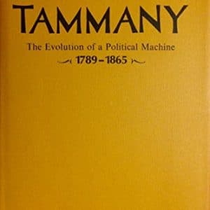 Tammany; the evolution of a political machine, 1789-1865