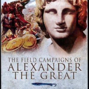 The Field Campaigns of Alexander the Great
