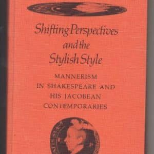 Shifting Perspectives and the Stylish Style: Mannerism in Shakespeare and his Jacobean Contemporaries