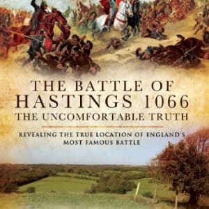 Battle of Hastings 1066 - The Uncomfortable Truth