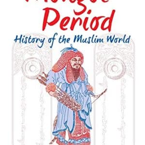 The Mongol Period : History of the Muslim World