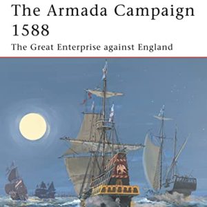 The Armada Campaign 1588 : The Great Enterprise Against England