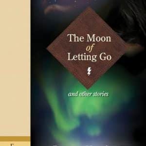 Moon of Letting Go,The: And Other Stories