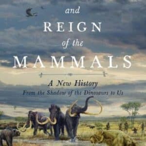 The Rise and Reign of the Mammals