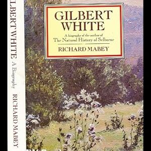Gilbert White : a biography of the author of The natural history of Selborne / by Richard Mabey