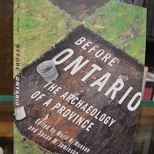 Before Ontario: The Archaeology of a Province (Volume 72) (McGill-Queen's Native and Northern Series)