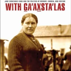 Standing Up with Ga'axsta'las: Jane Constance Cook and the Politics of Memory, Church, and Custom