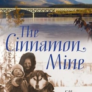 The Cinnamon Mine: An Alaska Highway Childhood