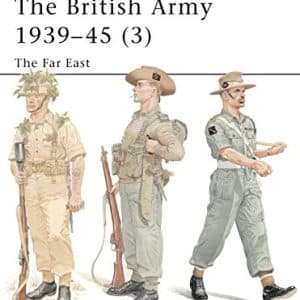 The British Army 1939-45 (3): The Far East (Men-at-Arms 375)
