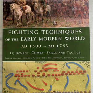 Fighting Techniques of the Early Modern World AD 1500 to AD 1763
